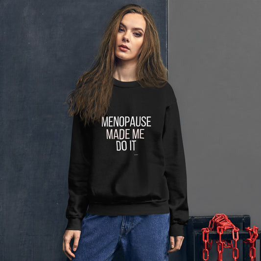 Menopause Made Me Do It sweatshirt – sassy midlife humor crewneck, unisex fit