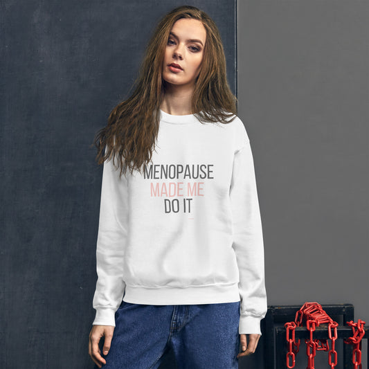 Menopause Made Me Do It sweatshirt – sassy midlife humor crewneck, unisex fit